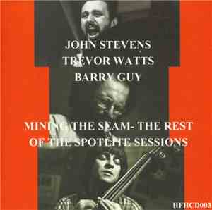 John Stevens  / Trevor Watts / Barry Guy - Mining The Seam - The Rest Of Th ...