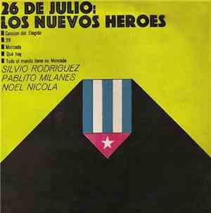 Silvio Rodríguez, Pablito Milanés, Noel Nicola - 26 De Julio: Los Nuevos Hé ...