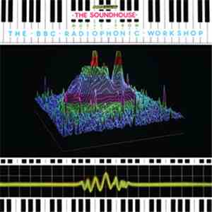 BBC Radiophonic Workshop - The Soundhouse: Music From The BBC Radiophonic W ...
