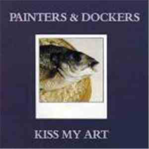 Painters & Dockers - Kiss My Art