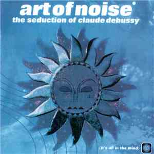 The Art Of Noise - The Seduction Of Claude Debussy