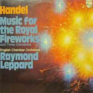 Handel - English Chamber Orchestra, Raymond Leppard - Music For The Royal F ...