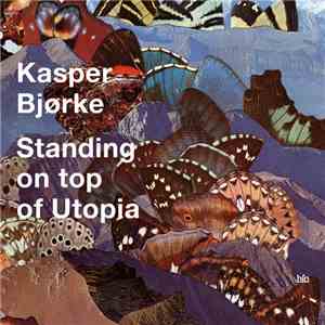 Kasper Bjørke - Standing On Top Of Utopia