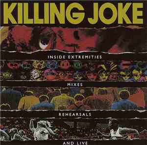 Killing Joke - Inside Extremities, Mixes, Rehearsals And Live