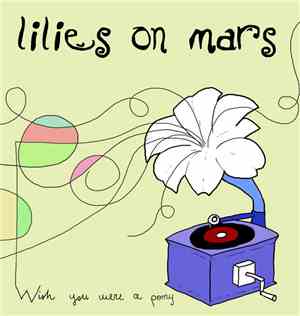 Lilies On Mars - Wish You Were A Pony