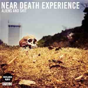 Near Death Experience  - Aliens & Shit