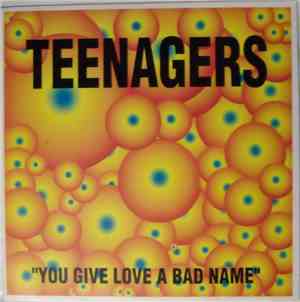 Teenagers - You Give Love A Bad Name
