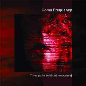 Coma Frequency - Three Paths (Without Innocence)