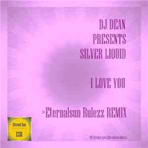 DJ Dean Presents Silver Liquid - I Love You (Eternalsun Rulezz Remix)