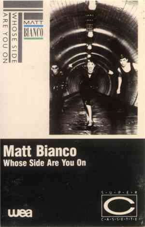 Matt Bianco - Whose Side Are You On