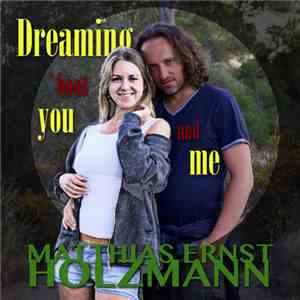 Matthias Ernst Holzmann - Dreaming `Bout You And Me