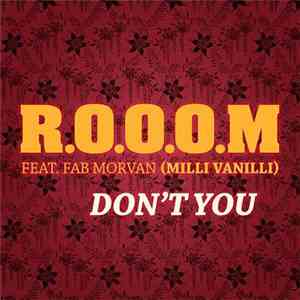 R.O.O.O.M Feat. Fab Morvan - Don't You
