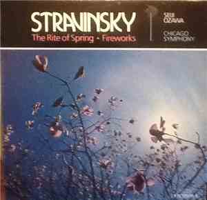 Stravinsky, Seiji Ozawa / Chicago Symphony - The Rite Of Spring / Fireworks