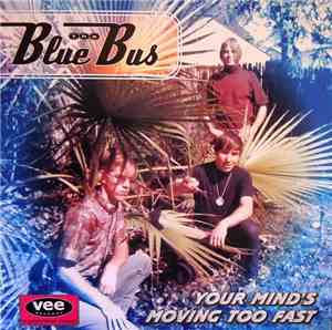 The Blue Bus  - Your Mind's Moving Too Fast