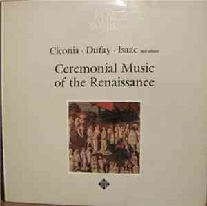 Ciconia - Dufay - Isaac - others - Ceremonial Music Of The Renaissance