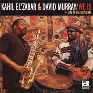 Kahil El'Zabar & David Murray - We Is >> Live At The Bop Shop