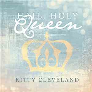 Kitty Cleveland - Hail, Holy Queen