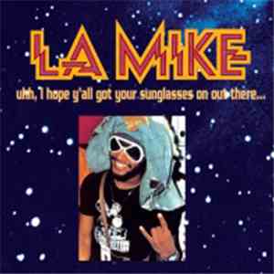 LA Mike - Uhh, I Hope Y'all Got Your Sunglasses On Out There