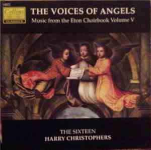 The Sixteen, Harry Christophers - The Voices Of Angels (Music From The Eton ...