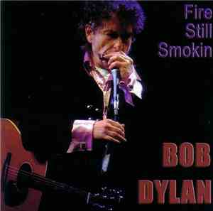 Bob Dylan - Fire Still Smokin