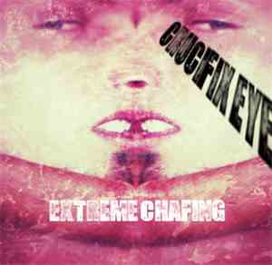 Crucifix Eye / Extreme Chafing - Crucifix Eye / Extreme Chafing