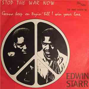 Edwin Starr - Stop The War Now / Gonna Keep On Tryin' Till I Win Your Love
