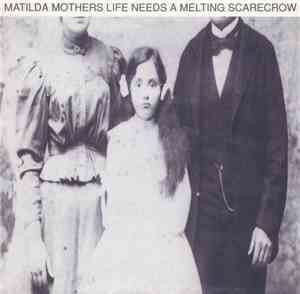 Matilda Mothers - Life Needs A Melting Scarecrow
