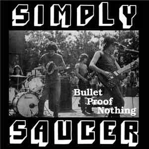 Simply Saucer - Bullet Proof Nothing