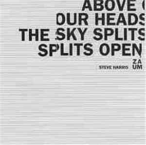 Steve Harris Zaum - Above Our Heads The Sky Splits Open