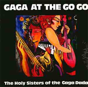 The Holy Sisters Of The Gaga Dada - Gaga At The Go Go