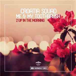 Croatia Squad & Me & My Toothbrush - 2 Up In The Morning