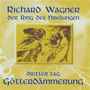 Richard Wagner - Der Ring Des Nibelungen: Dritter Tag - Götterdämmerung