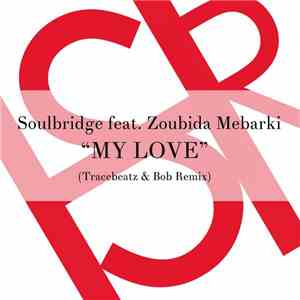 Soulbridge Feat. Zoubida Mebarki - My Love (Tracebeatz & Bob Remix)