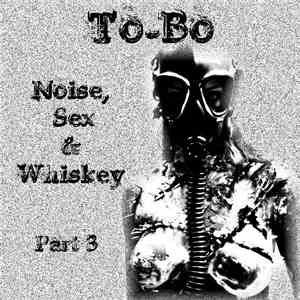 To-Bo - Noise, Sex & Whiskey Part 3