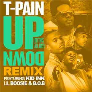 T-Pain Feat. Kid Ink, B.O.B & Lil' Boosie - Up Down (Do This All Day) [Remi ...