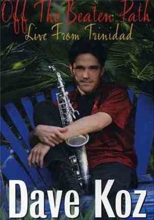 Dave Koz - Off The Beaten Path Live From Trinidad