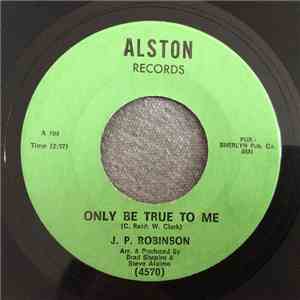 J. P. Robinson - Only Be True To Me / I've Got A Long Way To Go