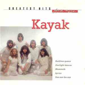 Kayak - Greatest Hits And More