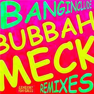 Banginclude - Bubbah Meck Remixes