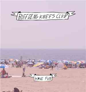 Bleeding Knees Club - Bad Guys/Have Fun