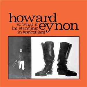 Howard Eynon - So What If Im Standing In Apricot Jam