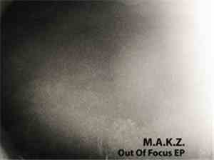 M.A.K.Z. - Out Of Focus EP