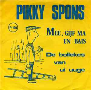 Pikky Spons - Mee, Gijf Maai Nog En Bais / De Bollekes Van Ui Uuge