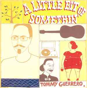 Tommy Guerrero - A Little Bit Of Somethin'