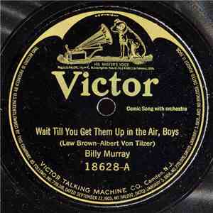 Billy Murray / American Quartet - Wait Till You Get Them Up In The Air, Boy ...
