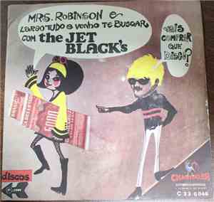 The Jet Blacks - Mrs Robinson / Largo Tudo E Venho Te Buscar