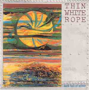 Thin White Rope - Sack Full Of Silver