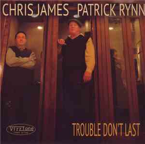 Chris James , Patrick Rynn - Trouble Don't Last