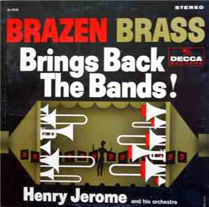 Henry Jerome And His Orchestra - Brazen Brass Brings Back The Bands!