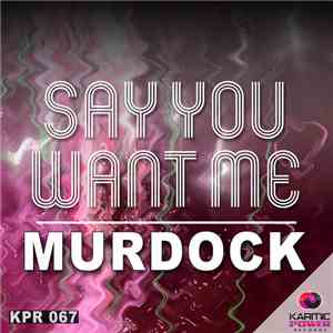 Murdock  - Say You Want Me